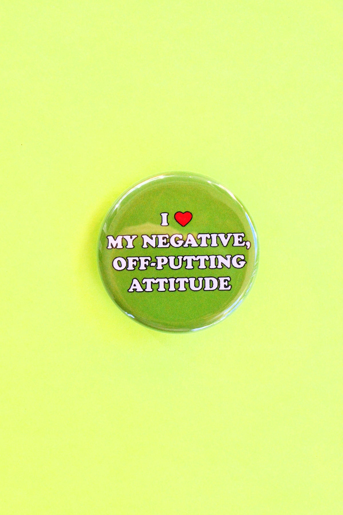 I Love My Negative, Off-Putting Attitude Pinback Button