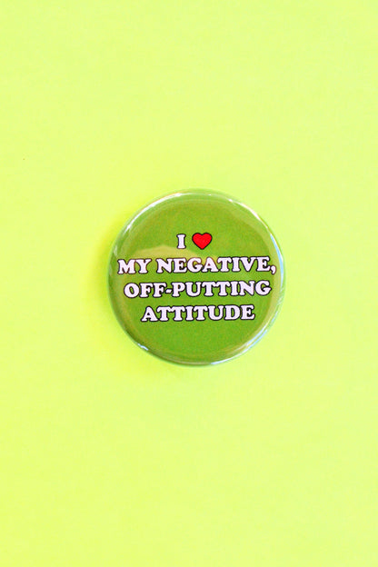 I Love My Negative, Off-Putting Attitude Pinback Button