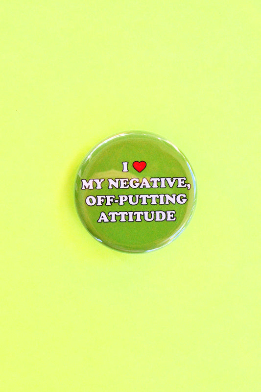 I Love My Negative, Off-Putting Attitude Pinback Button