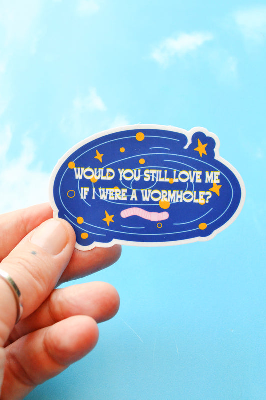 Would You Still Love Me If I Were A Wormhole? Vinyl Sticker