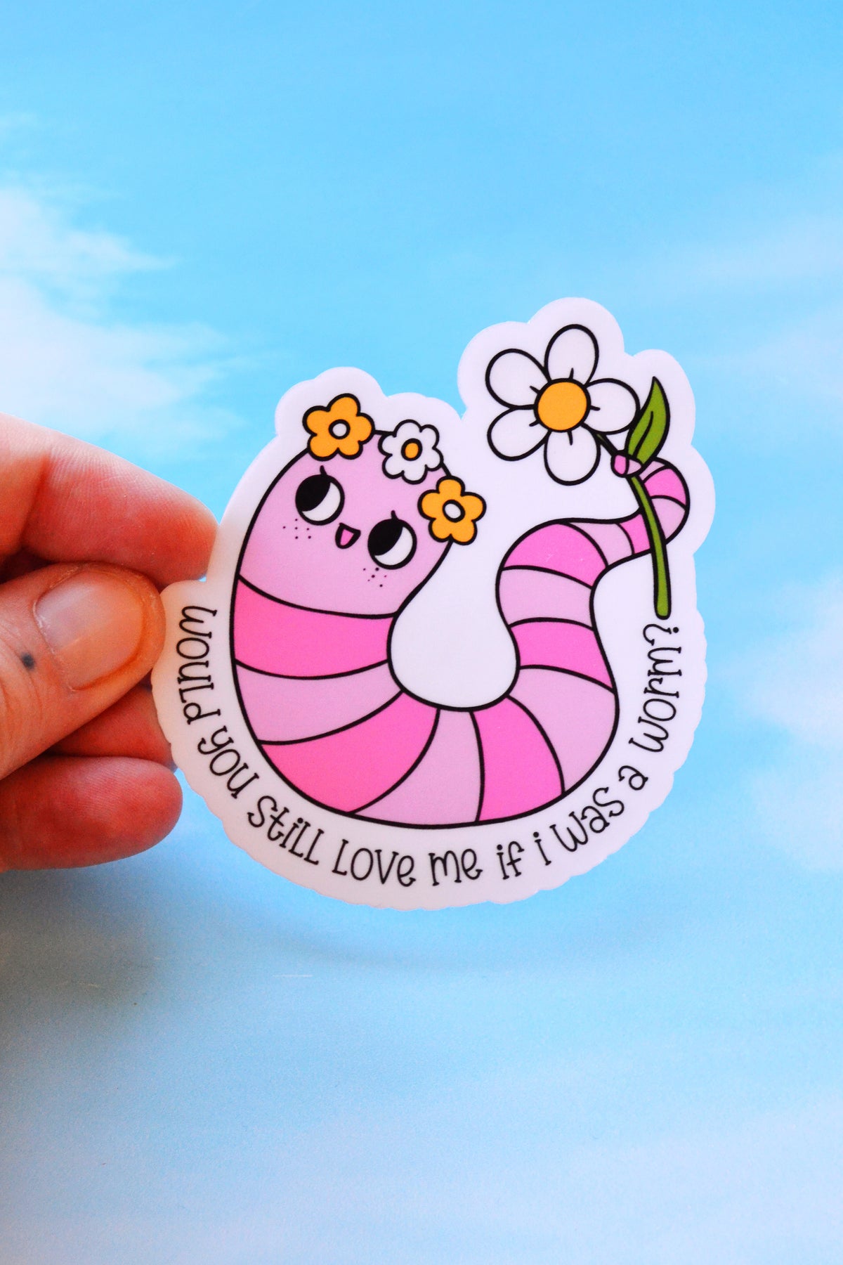 Would You Still Love Me If I Was A Worm? Vinyl Sticker
