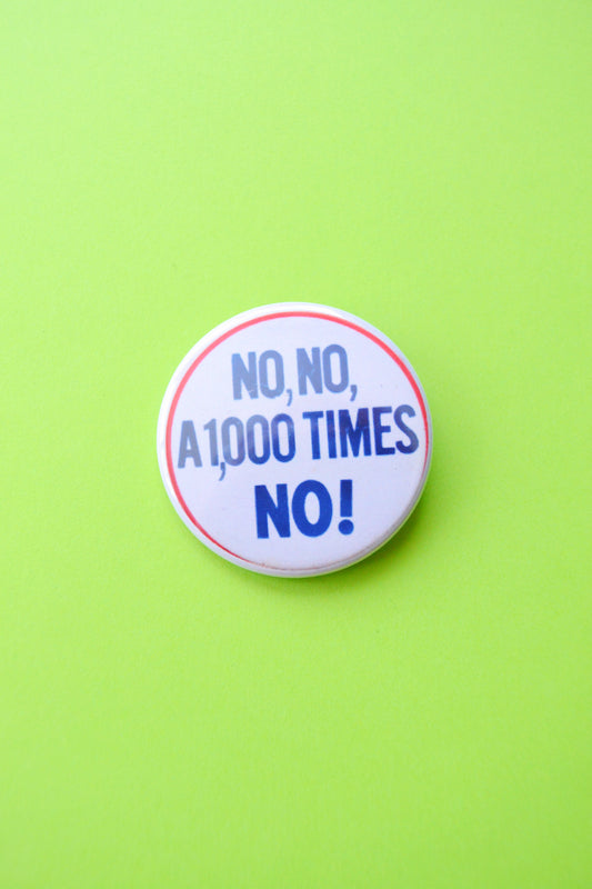 No, No, 1,000 Times No! Reproduction Button