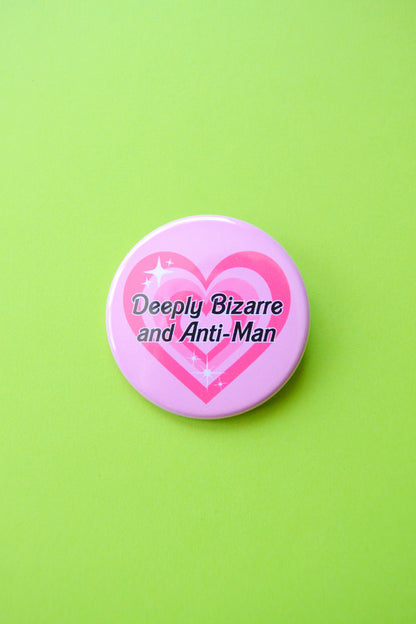 Deeply Bizarre and Anti-Man Button