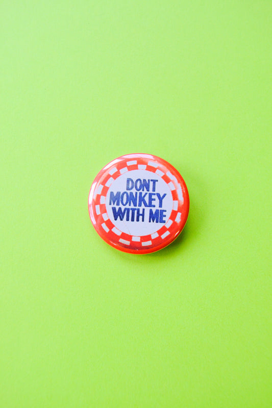 Don't Monkey with Me Reproduction Button