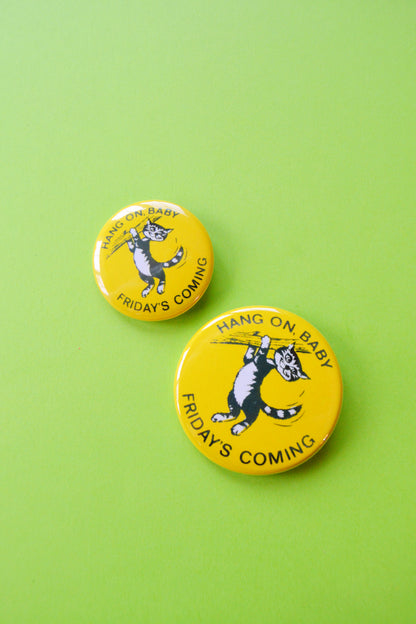 Hang On Baby, Friday's Coming Reproduction Button
