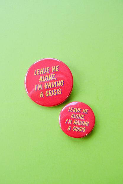 Leave Me Alone, I'm Having A Crisis Button