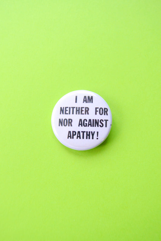 I'm Neither For or Against Apathy Reproduction Button