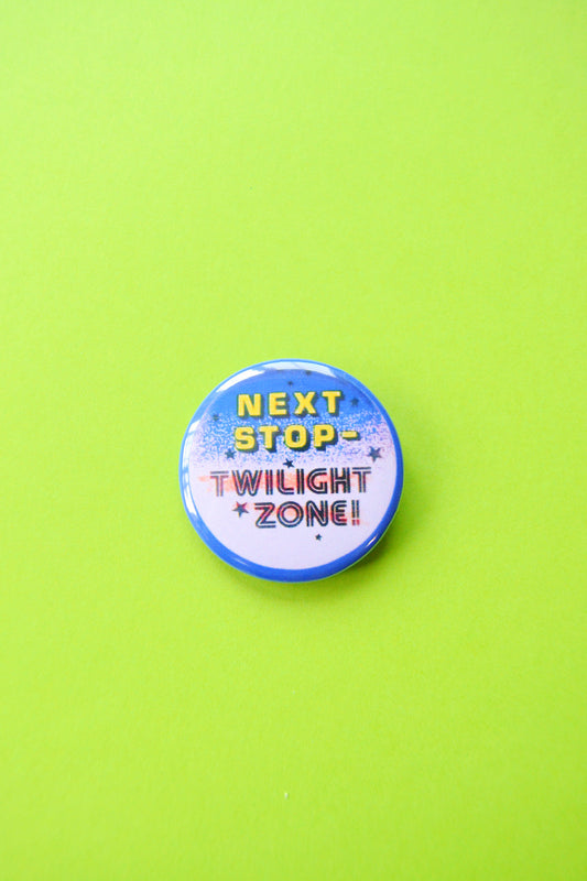 Next Stop Twilight Zone Reproduction Button