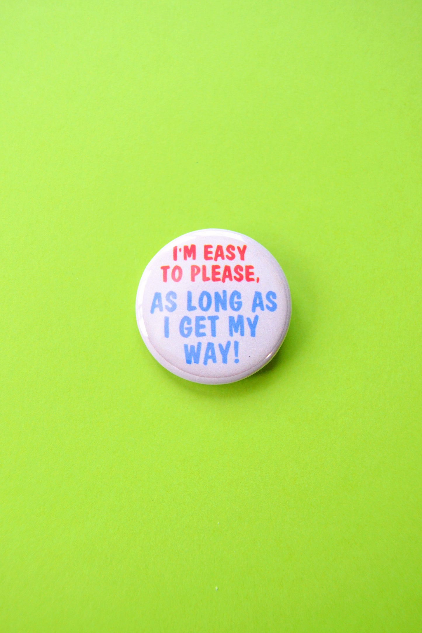 I'm Easy to Please... Reproduction Button