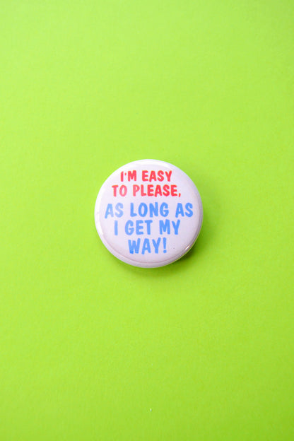I'm Easy to Please... Reproduction Button
