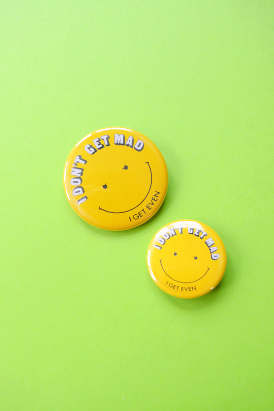 I Don't Get Mad, I Get Even Reproduction Button