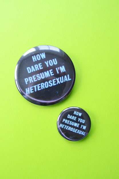 How Dare You Presume I'm Hetero Reproduction Button
