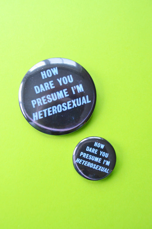 How Dare You Presume I'm Hetero Reproduction Button