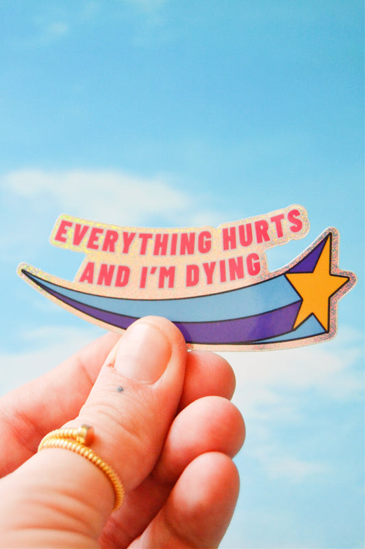 Everything Hurts and I'm Dying Sticker