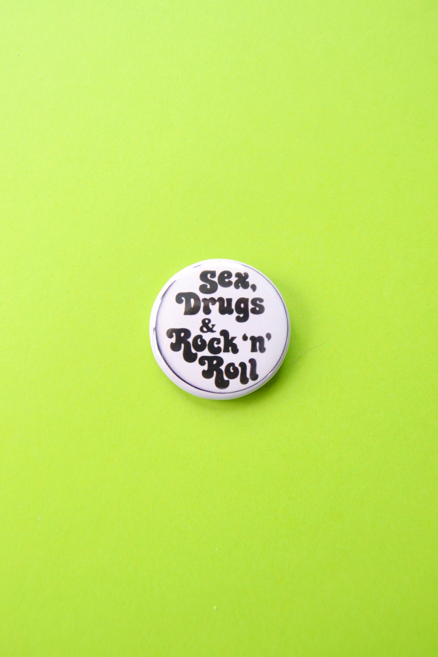Sex, Dr*gs & Rock n Roll Reproduction Button