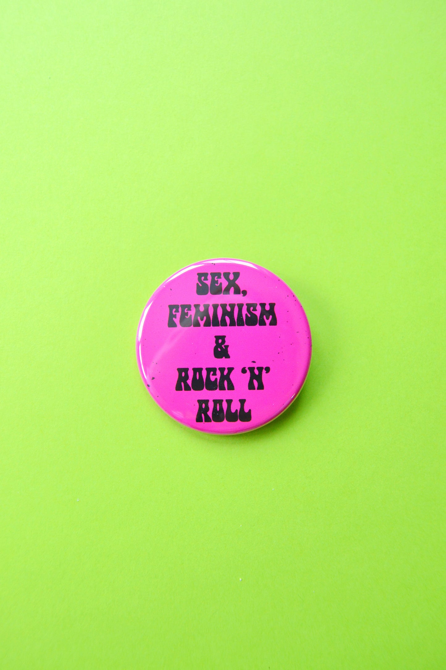 Sex, Feminism and Rock n Roll Button