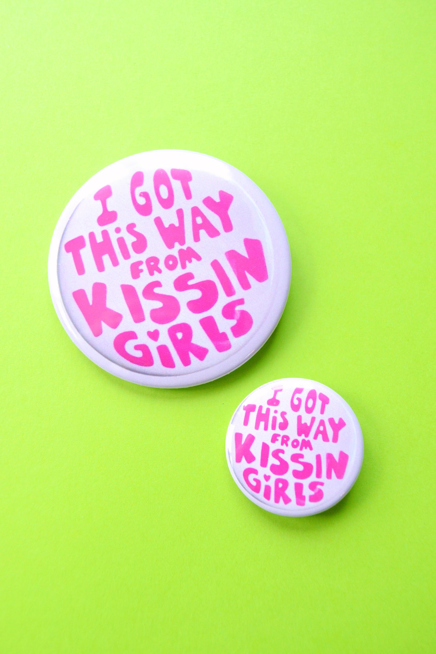 I Got This Way From Kissing Girls Reproduction Button