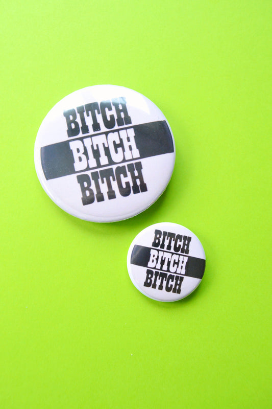 Bitch Bitch Bitch Reproduction Button