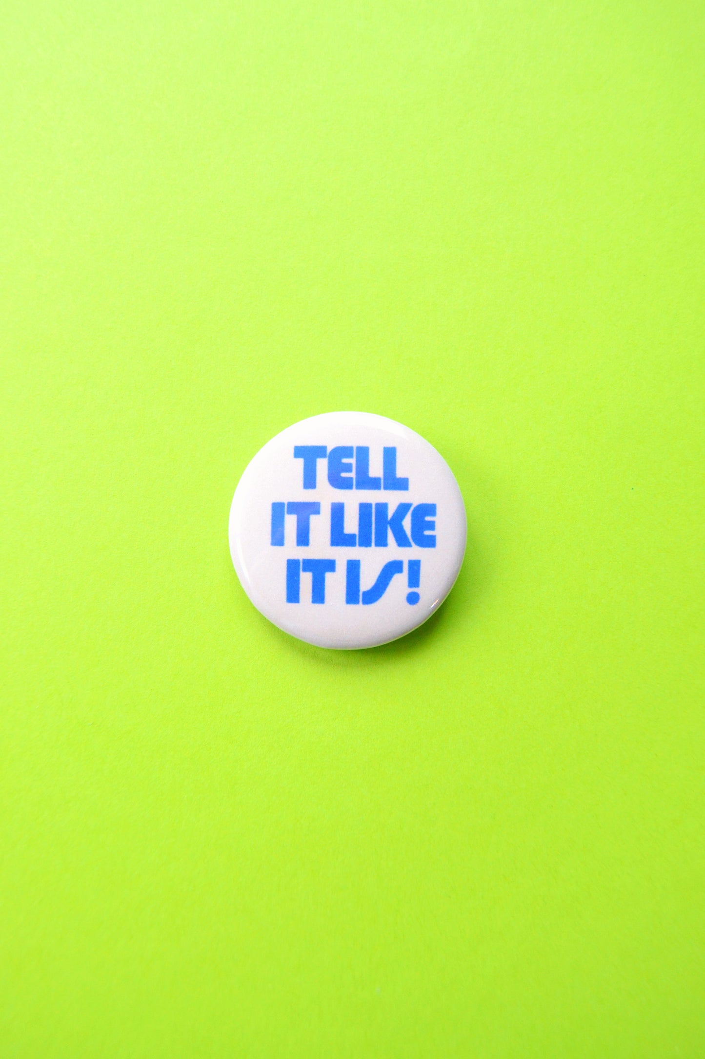 Tell It Like It Is Reproduction Button