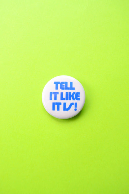 Tell It Like It Is Reproduction Button
