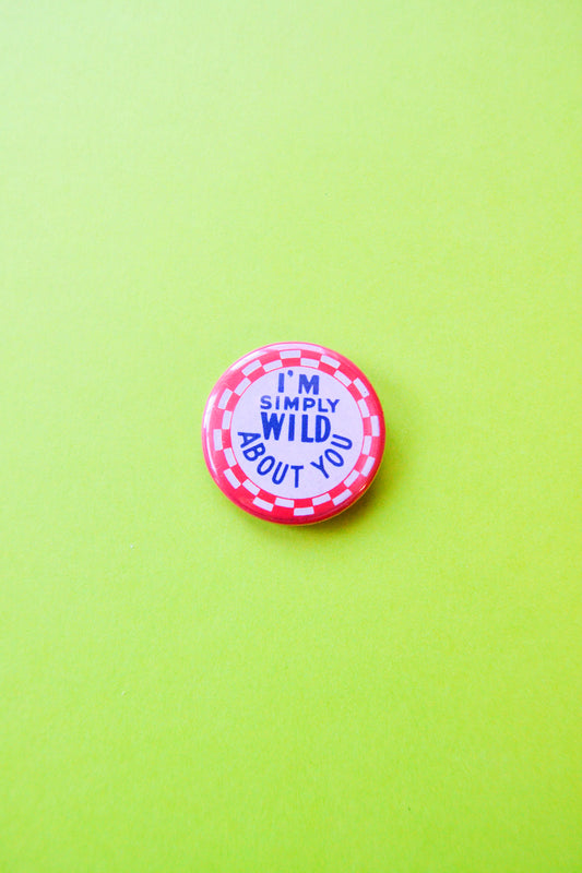 I'm Simply Wild About You Reproduction Button