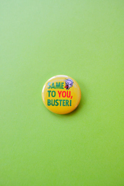 Same to You, Buster! Reproduction Button