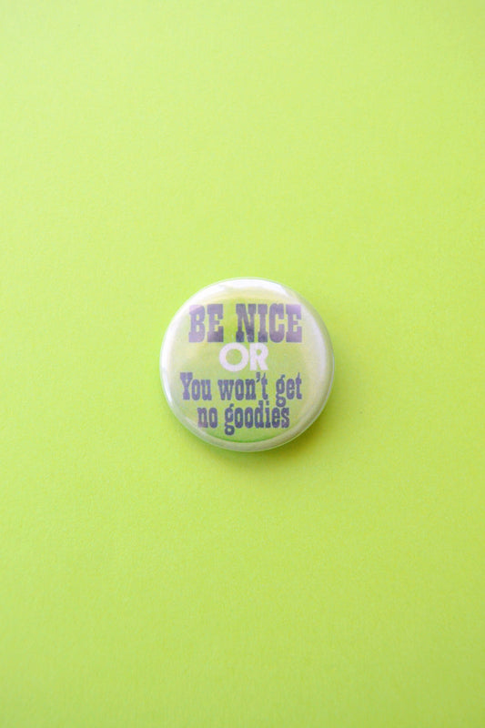 Be Nice or You Won't Get No Goodies Reproduction Button