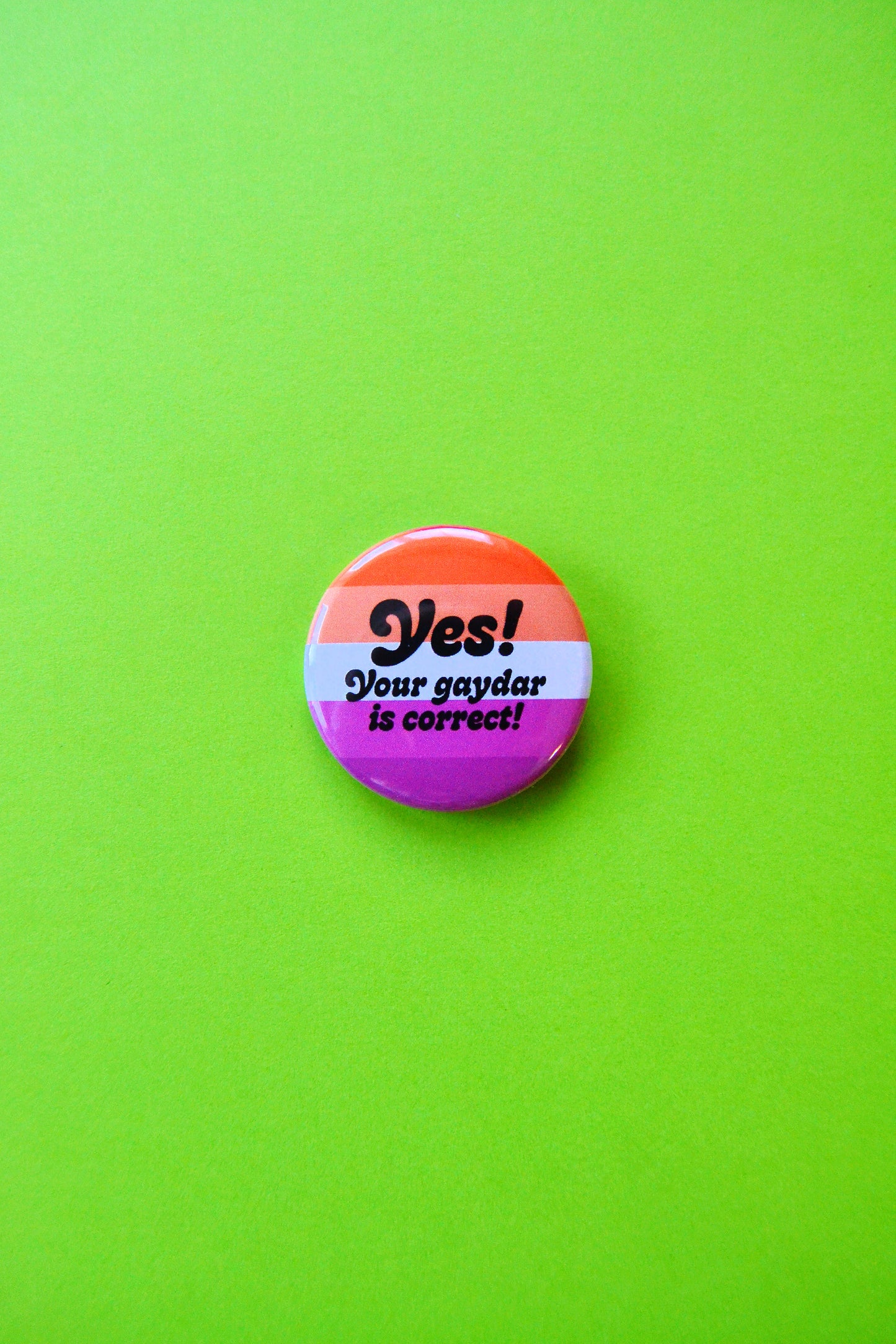 Yes Your Gaydar is Correct Button (Lesbian)