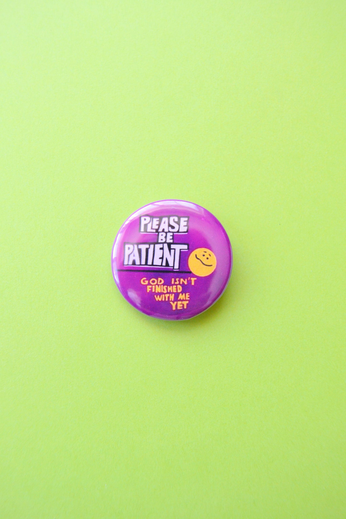 Please Be Patient, God Isn't Finished With Me Yet Reproduction Button