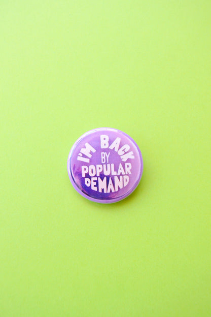 I'm Back by Popular Demand Reproduction Button