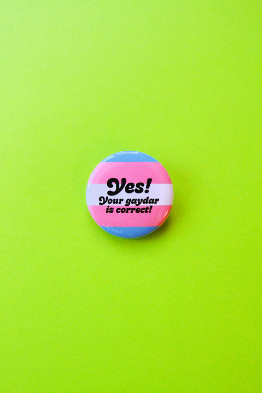 Yes Your Gaydar is Correct Button (Trans)