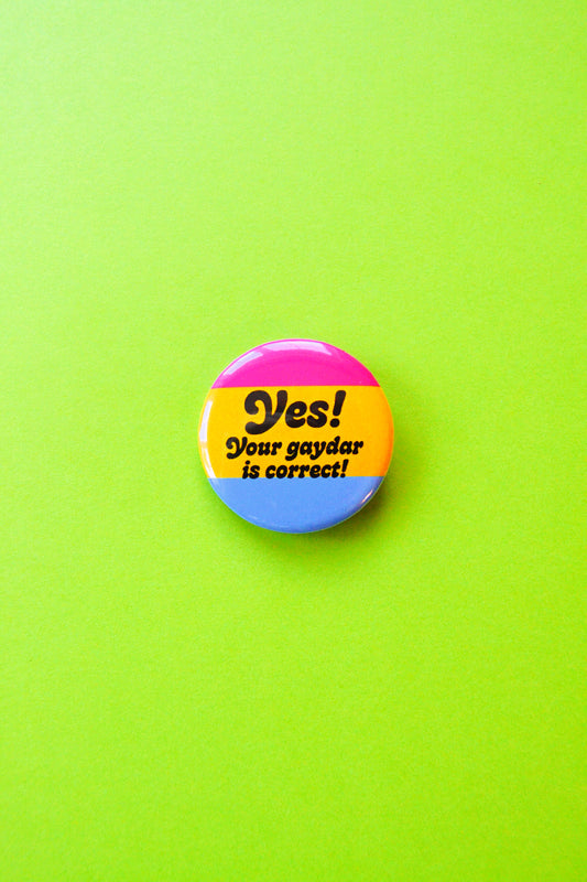Yes Your Gaydar is Correct Button (Pansexual)