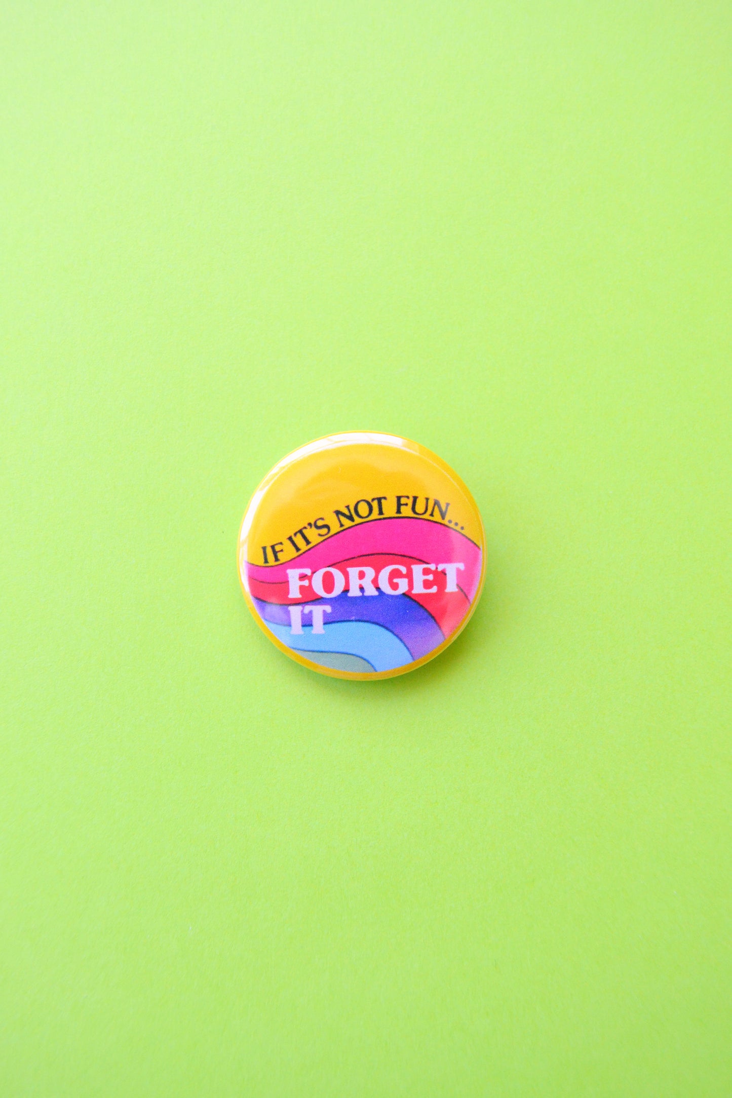 If It's Not Fun, Forget It Reproduction Button