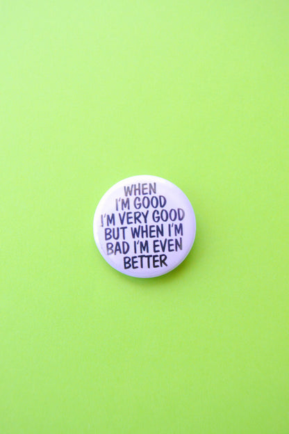 When I'm Good I'm Very Good Reproduction Button