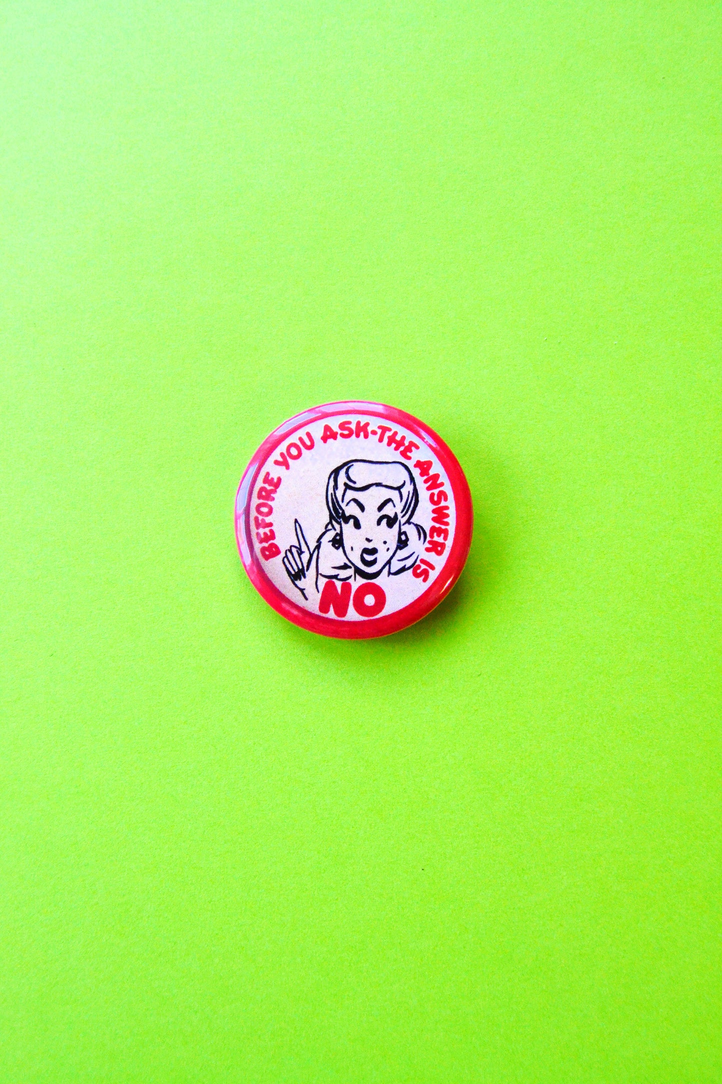 Before You Ask, The Answer Is No Pinup Reproduction Button