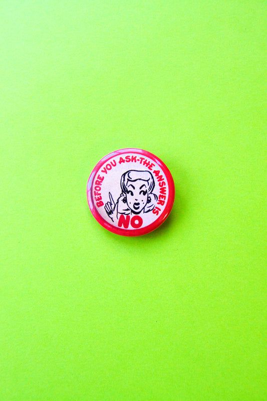 Before You Ask, The Answer Is No Pinup Reproduction Button