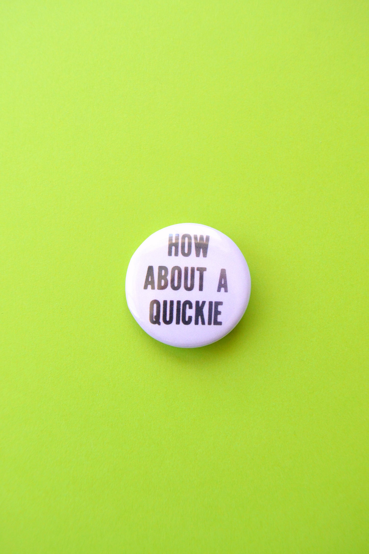 How About A Quickie Reproduction Button