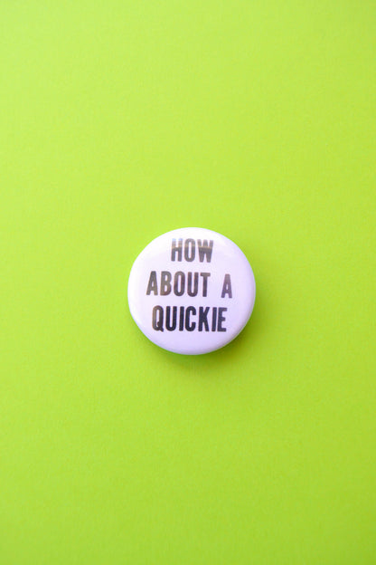 How About A Quickie Reproduction Button