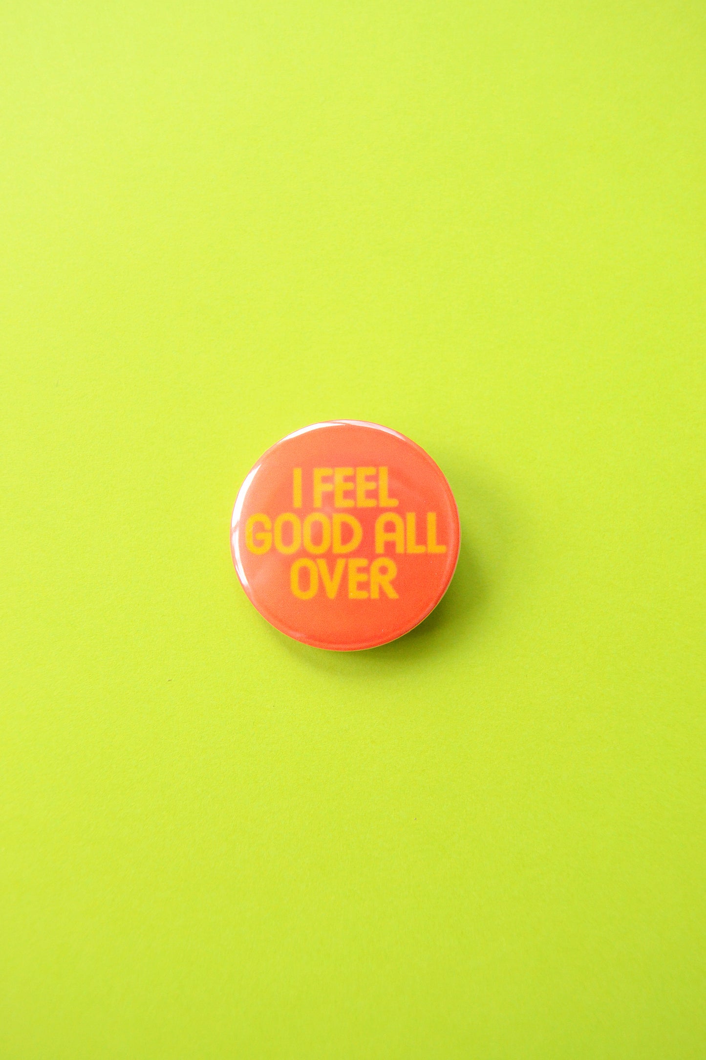 I Feel Good All Over Reproduction Button