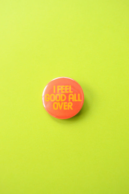I Feel Good All Over Reproduction Button