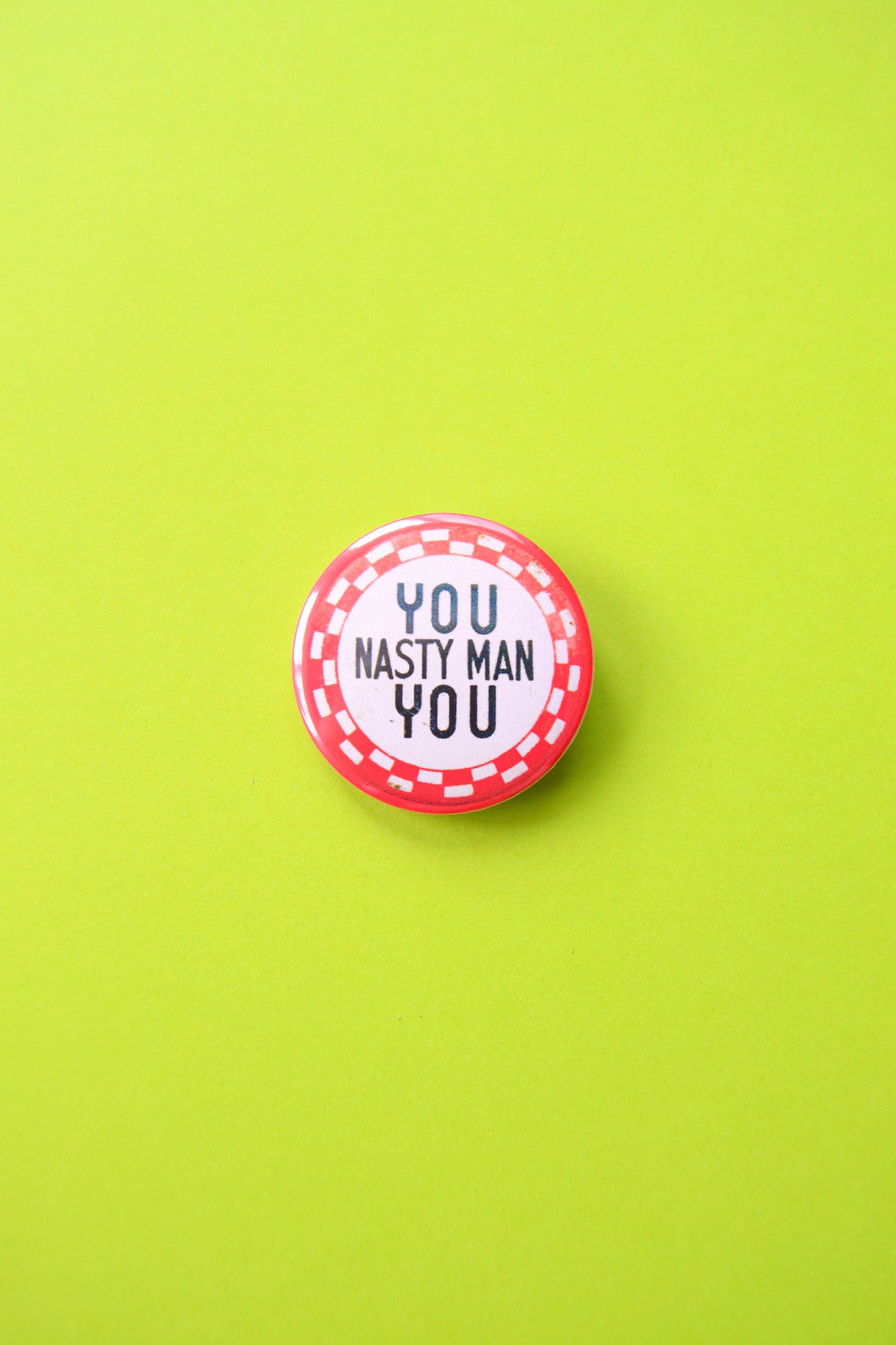 You Nasty Man You Reproduction Button