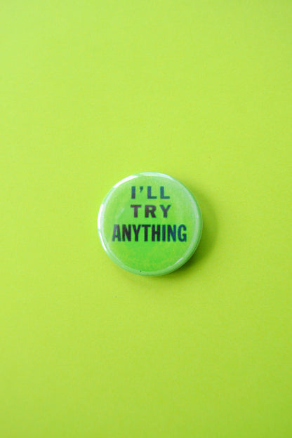 I'll Try Anything Reproduction Button