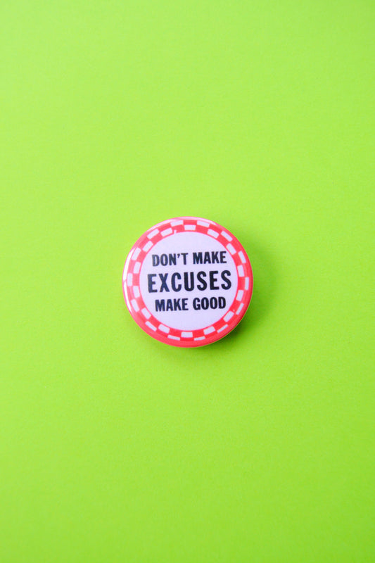 Don't Make Excuses, Make Good Reproduction Button