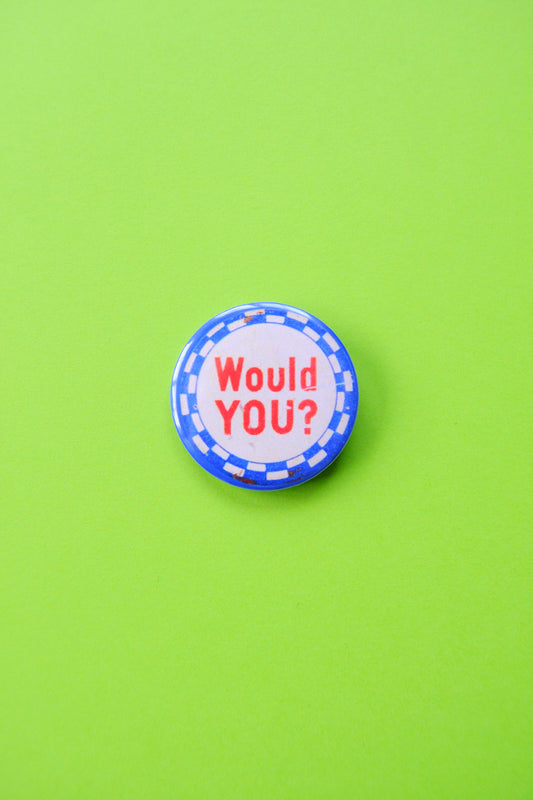Would You? Reproduction Button