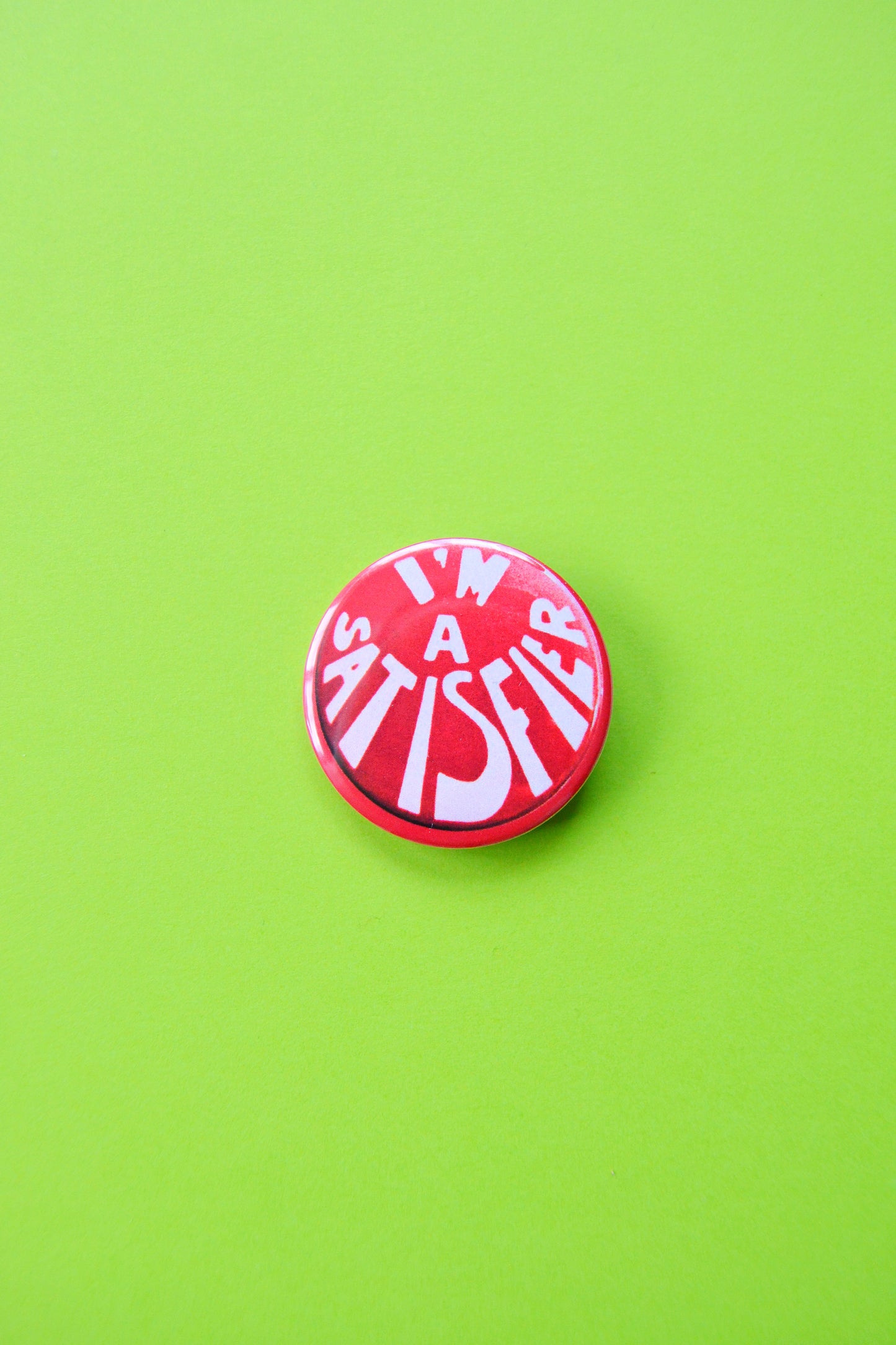 I'm A Satisfier Reproduction Button