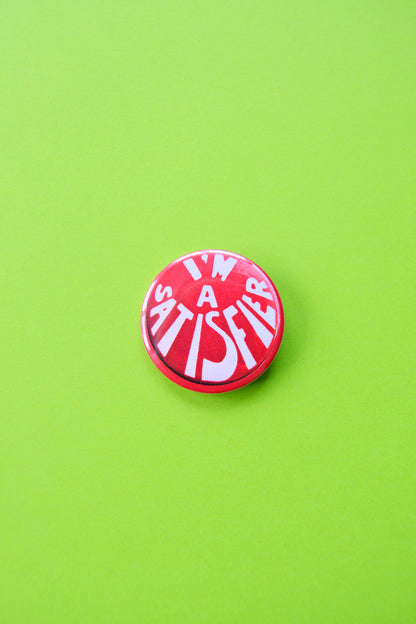 I'm A Satisfier Reproduction Button