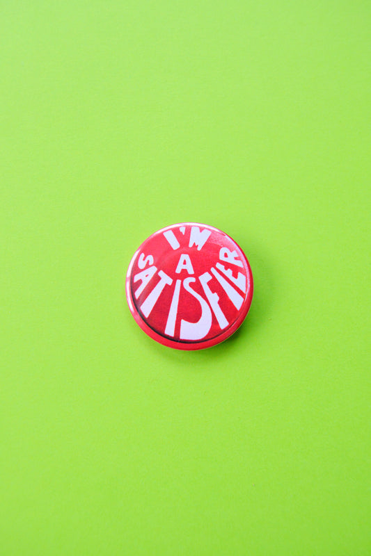 I'm A Satisfier Reproduction Button