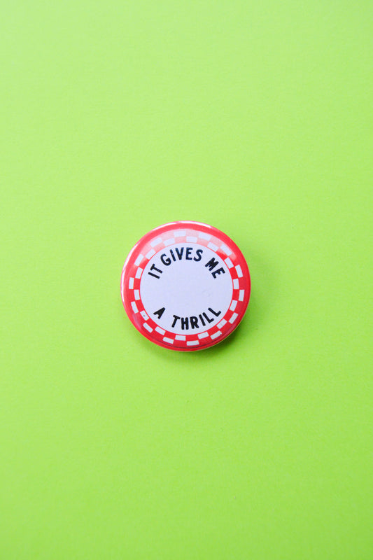 It Gives Me A Thrill Reproduction Button