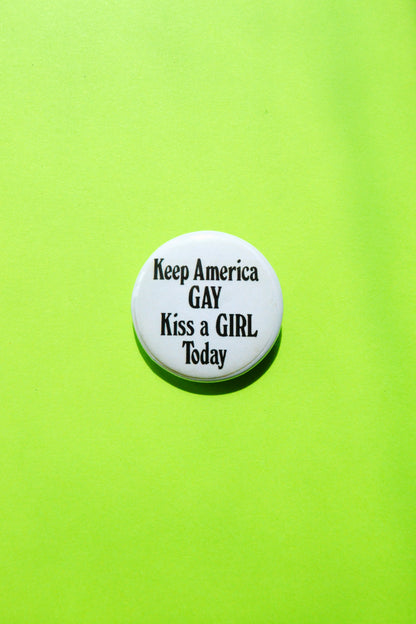 Keep America Gay, Kiss A Girl Today Reproduction Button