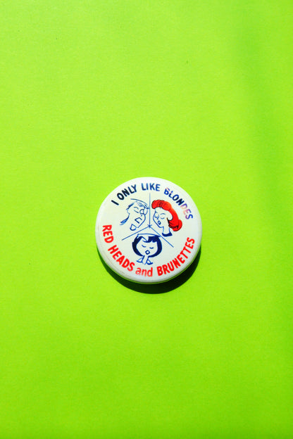 I Only Like Blondes, Brunettes and Red-Heads Reproduction Button